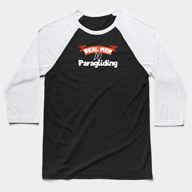 Real men do Paragliding Baseball T-Shirt by maxcode